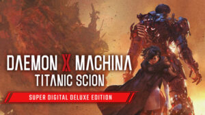 daemon x machina: titanic scion super digital deluxe edition